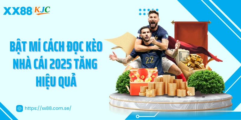 Bật mí cách đọc kèo nhà cái 2025 tăng hiệu quả