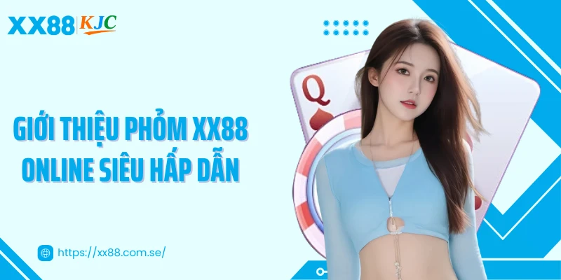 Giới thiệu phỏm XX88 online siêu hấp dẫn