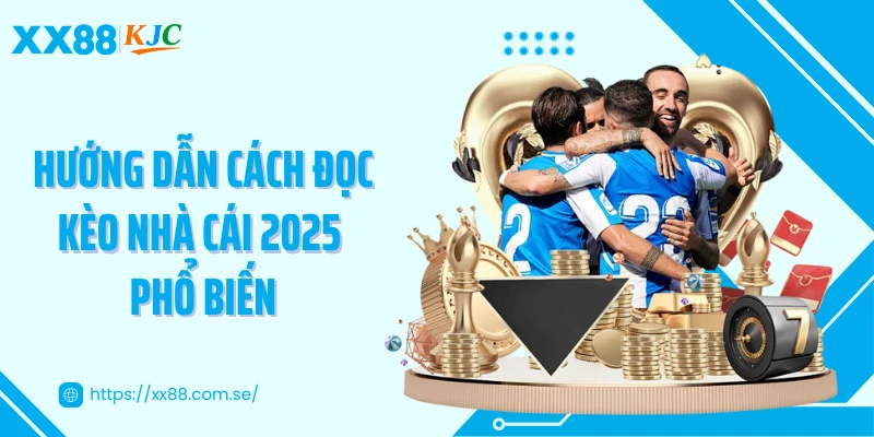 Hướng dẫn cách đọc kèo nhà cái 2025 phổ biến