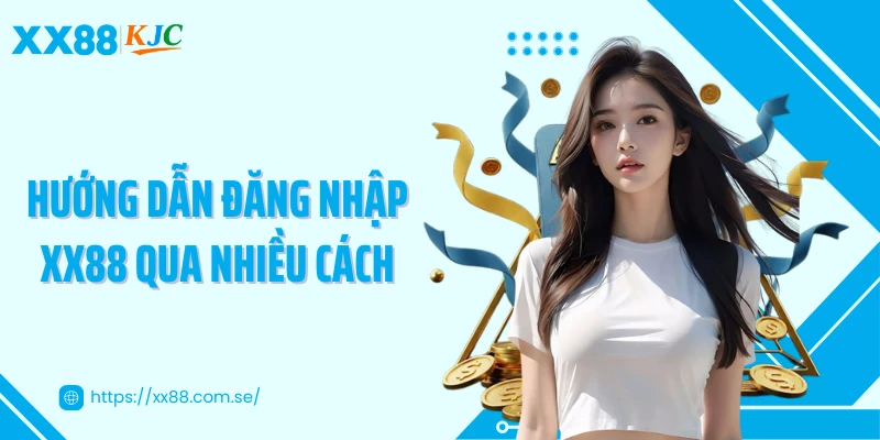 Hướng dẫn đăng nhập XX88 qua nhiều cách