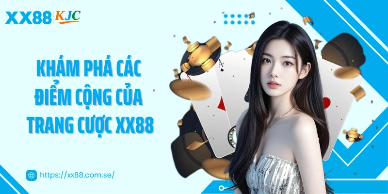 Khám phá các điểm cộng của trang cược XX88