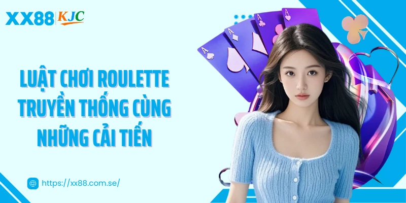 Luật chơi roulette truyền thống cùng những cải tiến