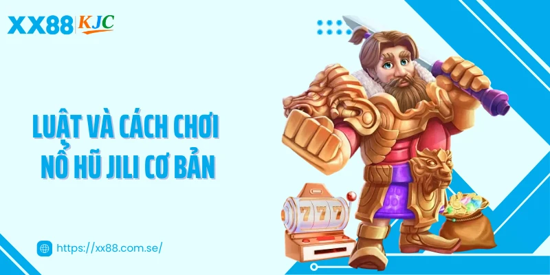 Luật và cách chơi nổ hũ JILI cơ bản