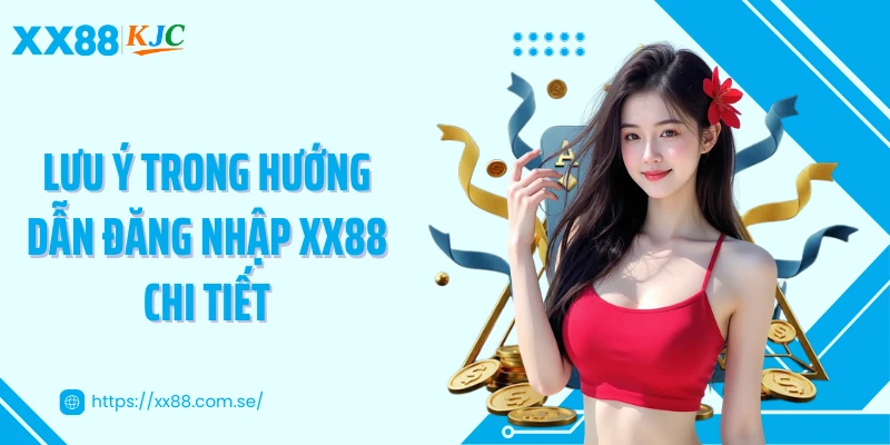 Lưu ý trong hướng dẫn đăng nhập XX88 chi tiết