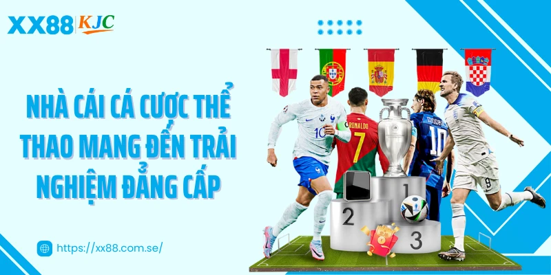 Nhà cái cá cược thể thao mang đến trải nghiệm đẳng cấp