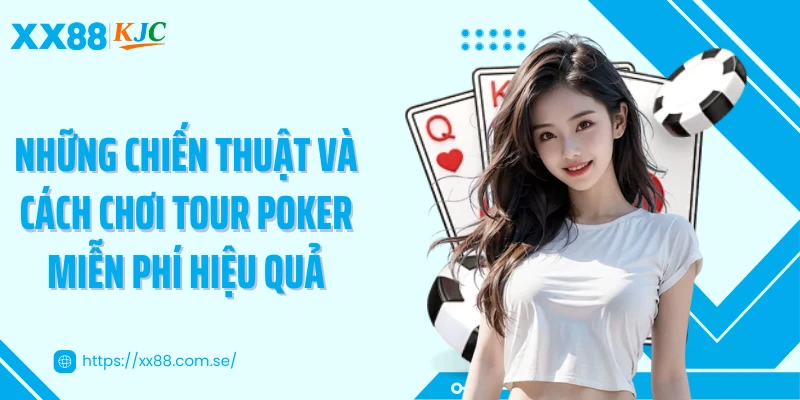 Những chiến thuật và cách chơi tour poker miễn phí hiệu quả