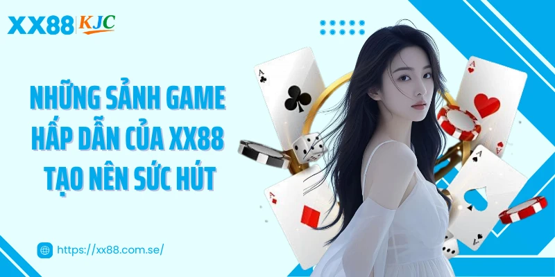 Những sảnh game hấp dẫn của XX88 tạo nên sức hút
