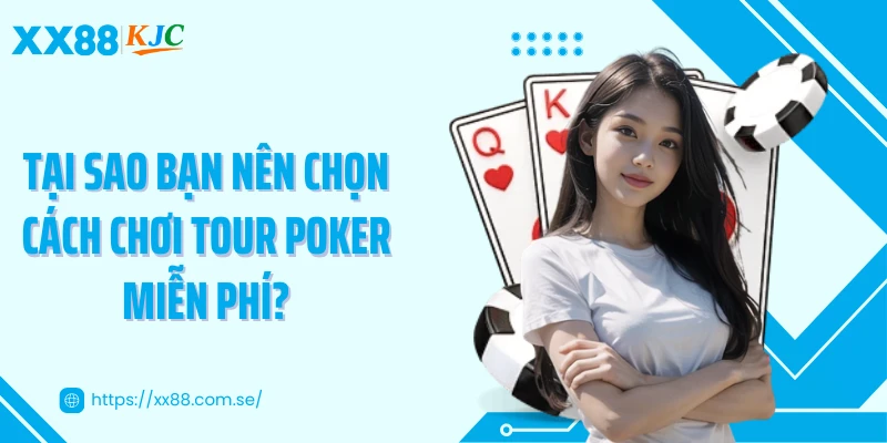 Tại sao bạn nên chọn cách chơi tour poker miễn phí?