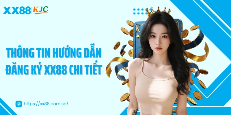 Thông tin hướng dẫn đăng ký XX88 chi tiết