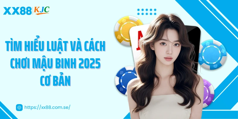 Tìm hiểu luật và cách chơi mậu binh 2025 cơ bản