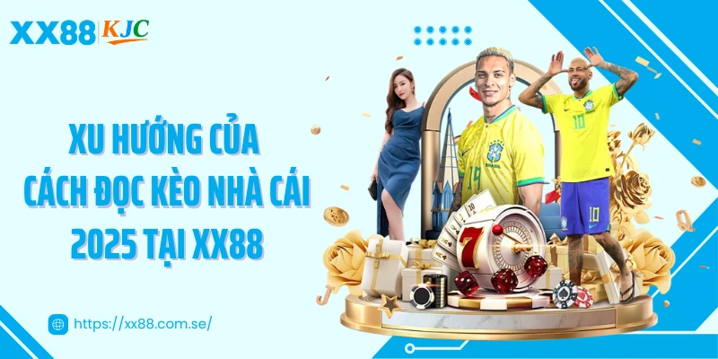 Xu hướng của cách đọc kèo nhà cái 2025 tại XX88